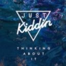 Just Kiddin - Thinking About It (DUAL CHANNELS & TwoNotty Bootleg)