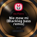 6te Pietro - Nie mow mi (Blackleg bass remix) (Original mix)