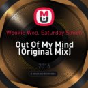 Wookie Woo, Saturday Simon - Out Of My Mind (Original Mix)