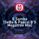Junior Jack - E Samba (SeBa & Pascal B'S Megatron Mix)