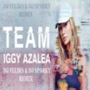 Iggy Azalea - Team (DJ FelikS & DJ Sparky Remix) (DJ FelikS & DJ Sparky Remix)