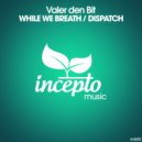 Valer den Bit - While We Breath