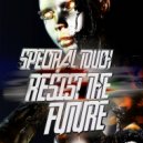 Spectral Touch - Resist The Future