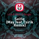 LCA & Melo D Bright - Selfie (May feat.Tsirik Remix)