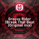 FeVeR EyEs - Groove Rider (Break That Beat (Original mix)