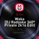 Dj Vivo - Waka (DJ Radoske 360º Private 2k16 Edit)