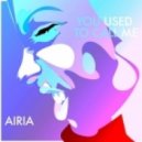 Airia - You Used To Call Me (Original mix)