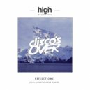 Disco\'s Over - Reflections (High Maintenance Remix)