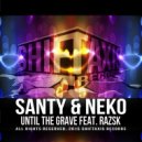 Santy & Neko & Razsk - Until The Grave (feat. Razsk) (Original Mix)