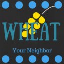Your Neighbor - Wheat (Original Mix)