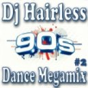 Dj Hairless - 90\'s Dance Megamix #2 ()