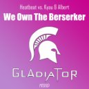 Heatbeat vs. Kyau & Albert - We Own The Berserker
