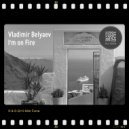 Vladimir Belyaev - I\'m On Fire (Original mix)