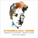 DJ Piligrim & Lola - Imagine (DJ Mikola & DJ Petishka. Tropical House Official Remix)