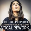 Sono - Keep Control (Ashibah, B - Vision, Base On Vocal Rework)