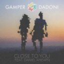 Gamper & Dadoni feat. Daniel Ahearn - Close to You (Original Mix)