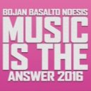 Basalto & Noesis vs. Bojan - Music Is The Answer 2016 (Original Mix)