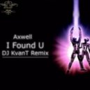 Axwel - I Found U (DJ KvanT Remix)