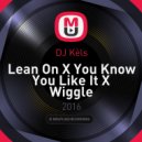 DJ Kèls - Lean On X You Know You Like It X Wiggle (Pop Mash Up Mix)