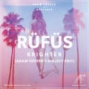 Rüfüs - Brighter (Adam Foster\'s Dialect Edit)