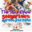 The Soap Opera - Soaperation: Caress & Fond
