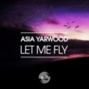 Asia Yarwood - Let Me Fly