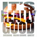 Overdone & Major Groove & Quietly - It's Really Good