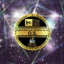 Something Else & Smoking Killz - O S (Dexxx Gum Remix)