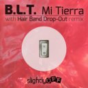 B.L.T. - Mi Tierra (Hair Band Drop-Out Remix)