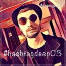 #djalexeygavrilov - #hashtagdeep (03)