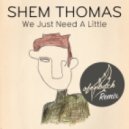 Shem Thomas - We Just Need A Little