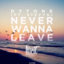 Dytone Ft. Stevyn - Never Wanna Leave
