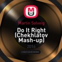 Martin Solveig - Do It Right (Chekhlatov Mashup)