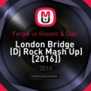 Fergie vs Vincent & Diaz - London Bridge (Dj Rock Mash Up)