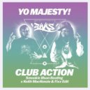Yo Majesty - Club Action (Keith MacKenzie & Fixx Edit - Smookie Illson Bootleg)