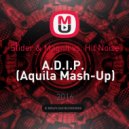 Slider & Magnit vs. Hit Noize - A.D.I.P. (Aquila Mash-Up)