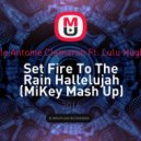 Adele,Antoine Clamaran Ft. Lulu Hughes - Set Fire To The Rain Hallelujah (MiKey Mash Up)