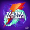 Tau Tau - Haterade (Chumpion Remix)
