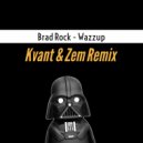 Brad Rock - Wazzup (Kvant & Zem Remix)