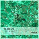 Paul dub Sky - U Get My Body (Extended Mix)