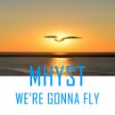 Mhyst - We're Gonna Fly
