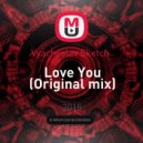 Vyacheslav Sketch - Love You (Original mix)