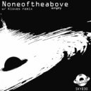 Noneoftheabove - Empty (Kloves Remix)