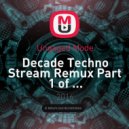 Ungaged Mode - Decade Techno Stream Remux Part 1 of ...