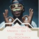 Tim Omaji & Mesto - Go To Work (DJ ROOMAX Mash Up!)