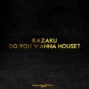 Kazaku - Do you wanna house? (Original Mix)