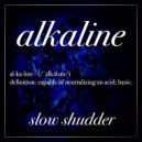 Slow Shudder - Alkaline