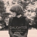 Daughter - Love
