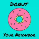 Your Neighbor - Donut (Original Mix)