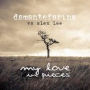 Alex Lee, DamanteFarina - My Love In Pieces (Original Mix)